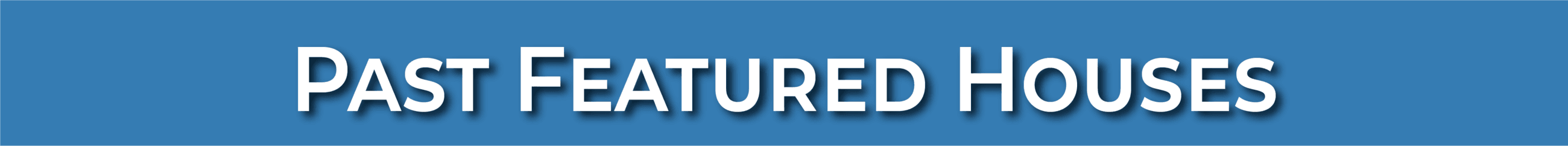 "Past Featured Houses" in text with blue background.